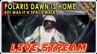 LIVESTREAM - Polaris Dawn is home!  But was this a Spacewalk?