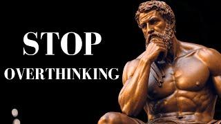 10 STOIC Ways to STOP OVERTHINKING | STOICISM