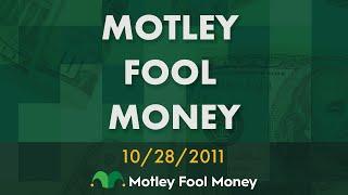 Motley Fool Money: 10.28.2011