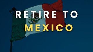 How to Retire to Mexico  (Ultimate Guide)