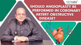 Dr K K Aggarwal - Should angioplasty be performed in coronary artery obstructive disease?