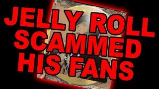 JELLY ROLL SCAMMED HIS FANS