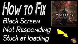 How to fix Wo Long Fallen Dynasty Black Screen Not Responding Stuck at loading Problem