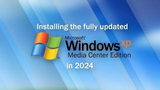 Installing the fully updated Windows XP Media Centre Edition 2005 in 2024