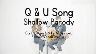 Q & U Song - Shallow Parody (Lady Gaga)