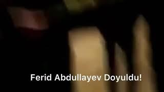 Ferid Abdullayev Doyuldu!