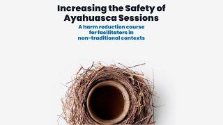 'Increasing the Safety in Ayahuasca Sessions': an online course by ICEERS Academy