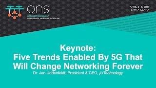 Keynote: Five Trends Enabled By 5G That Will Change Networking Forever - Dr. Jan Uddenfeldt