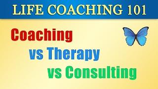 Life Coaching 101 (2): Coaching vs Therapy vs Consulting