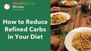 How to Reduce Refined Carbohydrates in Your Diet (Healthytarian Minutes ep. 40)