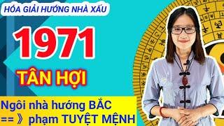 TÂN HỢI - 1971 Ở NGÔI NHÀ HƯỚNG BẮC PHẠM PHẢI TUYỆT MỆNH  VÀ CÁCH HÓA GIẢI HƯỚNG NHÀ XẤU