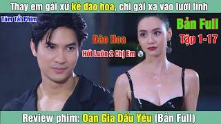 Review Phim: Thay em gái xử kẻ đào hoa, chị gái xa vào lưới tình | Oan Gia Dấu Yêu (Bản Full)