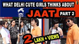 WHAT DELHI CUTE GIRLS THINKS ABOUT JAAT PART 2 | DELHI GIRLS ON HARYANAVI JAATS REACTIONS |