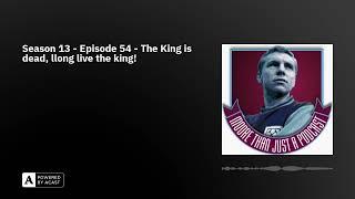 Season 13 - Episode 54 - The King is dead, llong live the king!