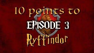 10 Points to Ryffindor - Episode 3
