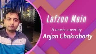 Lafzon Mein | A music cover by Anjan Chakraborty