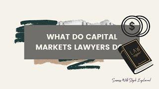 What do Capital Markets Lawyers Do?