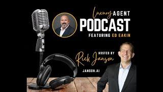 Luxury Agent Podcast with Special Guest Ed Eakin, Host Rick Janson | Janson.ai