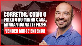 CORRETOR, COMO O FAIXA 4 DO MINHA CASA, MINHA VIDA VAI TE FAZER VENDER MAIS? ENTENDA