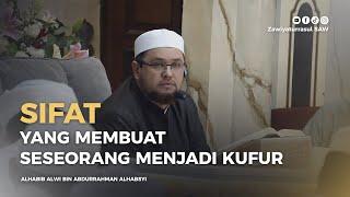 SIFAT YANG MEMBUAT SESEORANG MENJADI KUFUR | HABIB ALWI BIN ABDURRAHMAN ALHABSYI