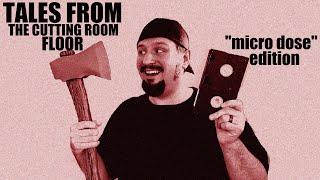 TALES FROM THE CUTTING ROOM FLOOR : "MICRO DOSE" - EPISODE #3 - 2025