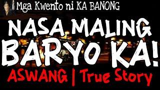 NASA MALING BARYO KA! | Kwentong Aswang | True Story