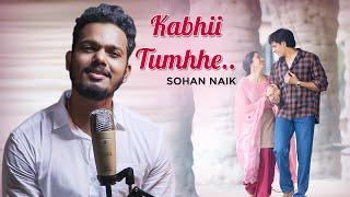 Kabhii tumhhe - Sad Cover Song | Sohan Naik | Darshan Rawal | Sidharth - kiara