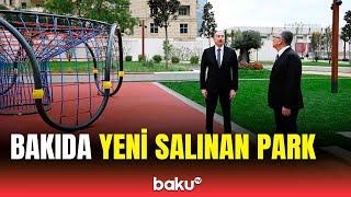 Prezident Bakıda yeni salınan parkda yaradılan şəraitlə tanış oldu