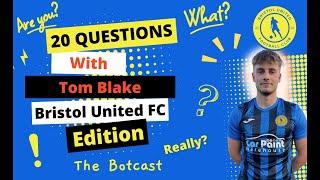 20 Questions with Tom Blake - Bristol United FC