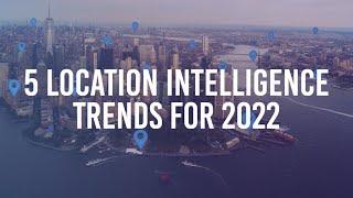 5 Location Intelligence Trends to Watch out for in 2022