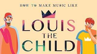 How To Make Music Like Louis The Child(+Samples)