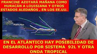 SE ACTIVÓ  NO SOLO FRANCINE, SI NO POSIBLE DESARROLLO DE 92L EN EL ATLÁNTICO