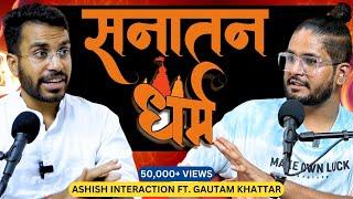 Sanatan Dharma, भारतीय संस्कृति और Gurukul | Ft. Gautam Khattar on Ashish Interaction Podcast