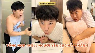 Tổng Hợp Troll Người Yêu Cực Hài Phần 6 | Tít Sún Review