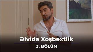 Əlvida Xoşbəxtlik 3.Bölüm