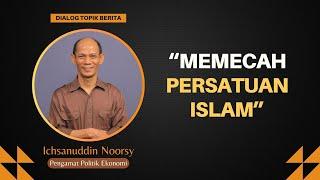 Ichsanuddin Noorsy : "Memecah Belah Persatuan Islam"