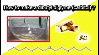 Dibutyl diglyme (carbitol) synthesis | Extraction of gold?