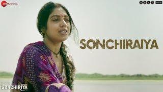 Sonchiraiya - Full Video | Sonchiriya | Sushant Singh Rajput | Bhumi Pednekar | Rekha Bhardwaj