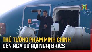 Thủ tướng Phạm Minh Chính đã tới Kazan (Nga), bắt đầu chuyến công tác tham dự Hội nghị BRICS mở rộng