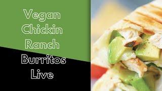 Vegan Chicken Avocado and Ranch Burritos Live 