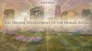 The Higher Development of the Human Being by Rudolf Steiner