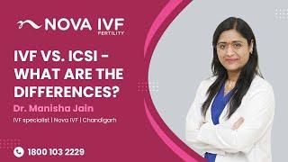 IVF vs. ICSI - What are the differences? | Dr. Manisha Jain| IVF Specialist | Nova IVF Chandigarh