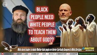 White church leaders to debate Whether black people are Spiritually Inferior  & Weaker Than They