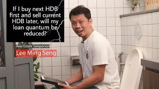 If I buy my next HDB first and sell current HDB later, will my loan quantum be reduced?