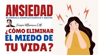 ANSIEDAD: ¿COMO ELIMINAR EL MIEDO DE TU VIDA? COMPLETAMENTE Y GRATIS.