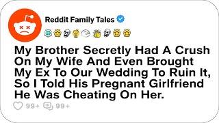 My Brother Secretly Had A Crush On My Wife And Even Brought My Ex To Our Wedding....- Reddit Family