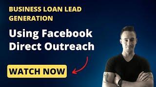 How To Generate Business Loan Leads Using Facebook Direct Outreach