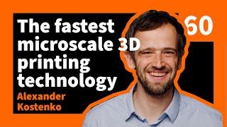 Alexander Kostenko - Making the fastest microscale 3D printing technology