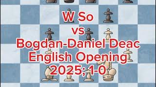 (White) W So (Black) Bogdan-Daniel Deac | 2025; 1-0