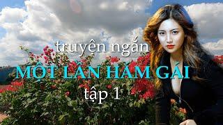 Một lần hám gái – tập 1 | Truyện ngắn Sáng tác